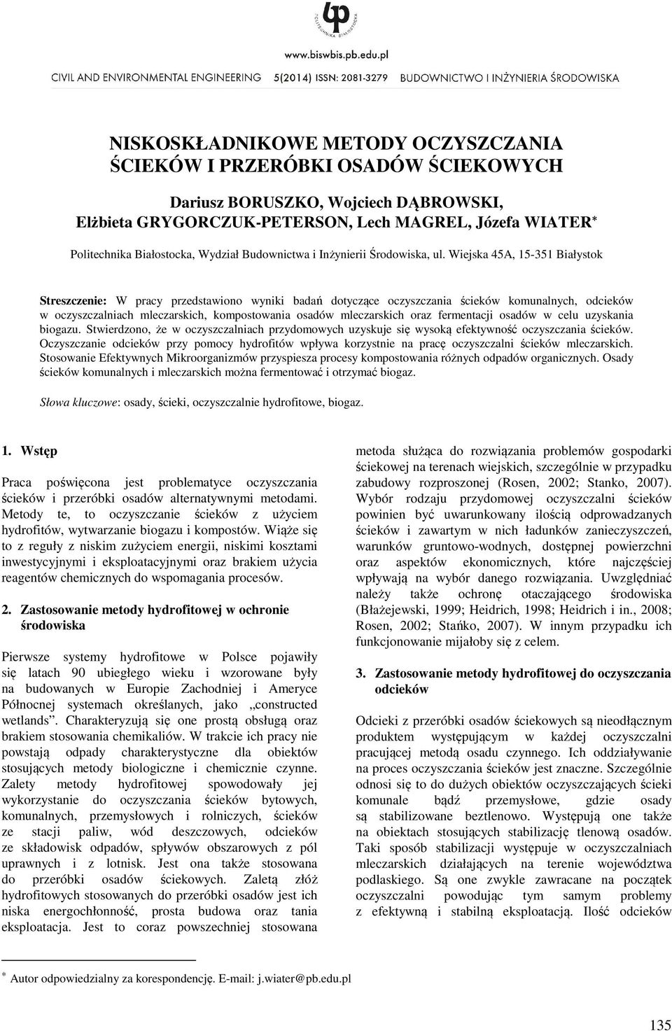 Wiejska 45A, 15-351 Białystok Streszczenie: W pracy przedstawiono wyniki badań dotyczące oczyszczania ścieków komunalnych, odcieków w oczyszczalniach mleczarskich, kompostowania osadów mleczarskich