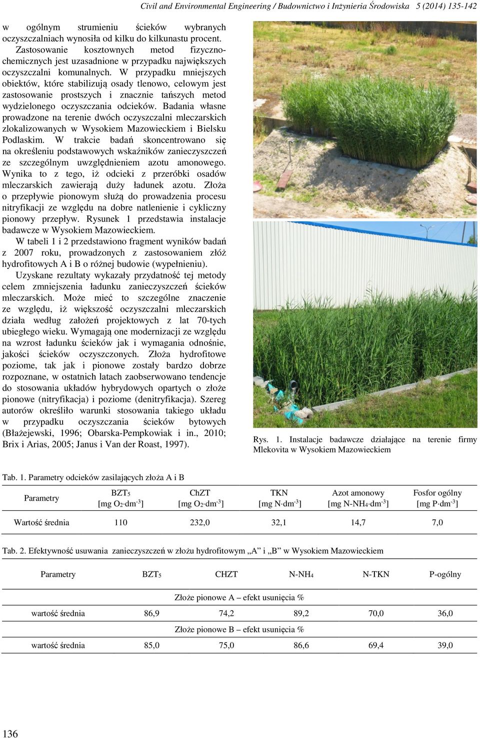 W przypadku mniejszych obiektów, które stabilizują osady tlenowo, celowym jest zastosowanie prostszych i znacznie tańszych metod wydzielonego oczyszczania odcieków.