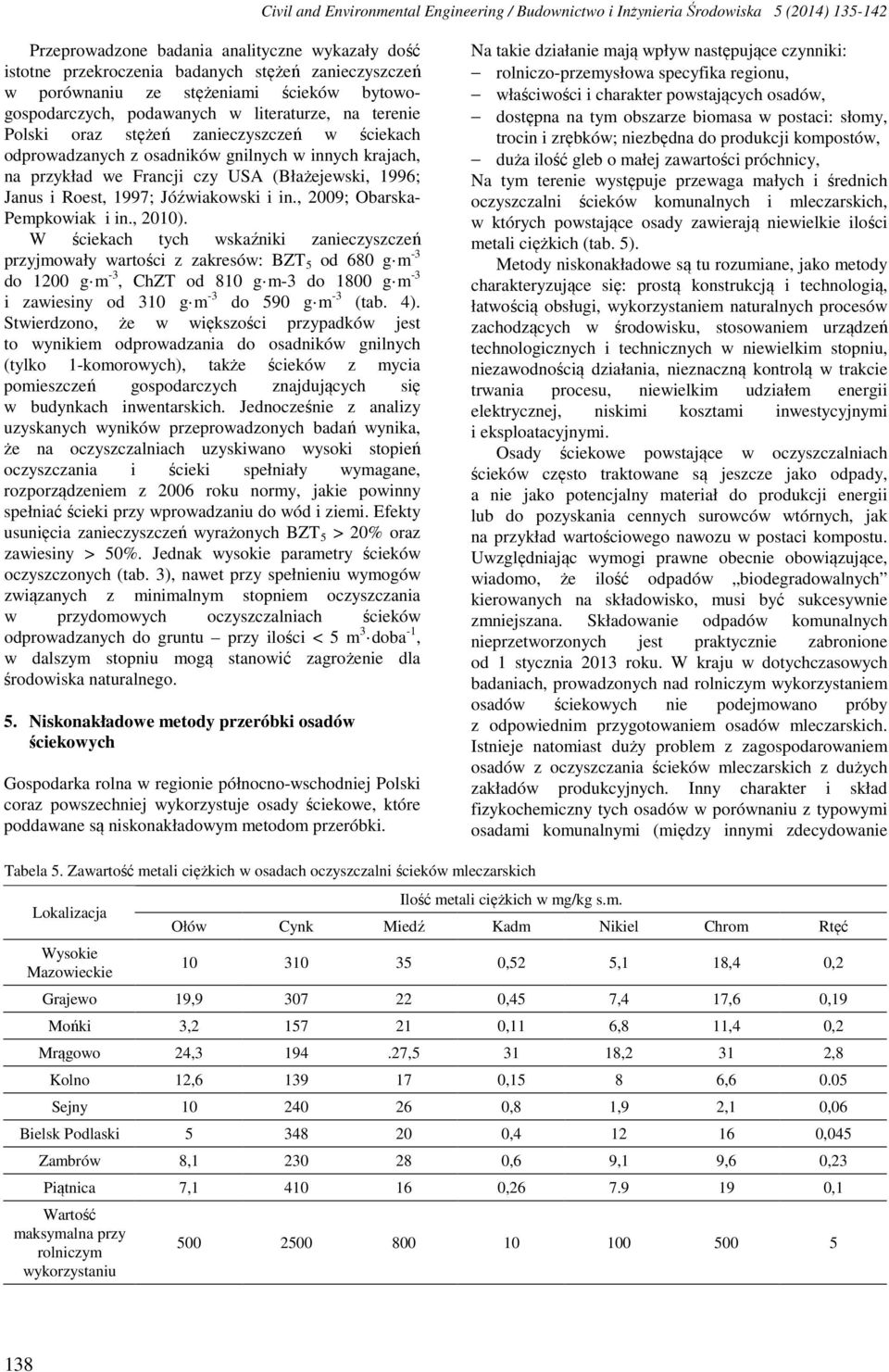 przykład we Francji czy USA (Błażejewski, 1996; Janus i Roest, 1997; Jóźwiakowski i in., 2009; Obarska- Pempkowiak i in., 2010).