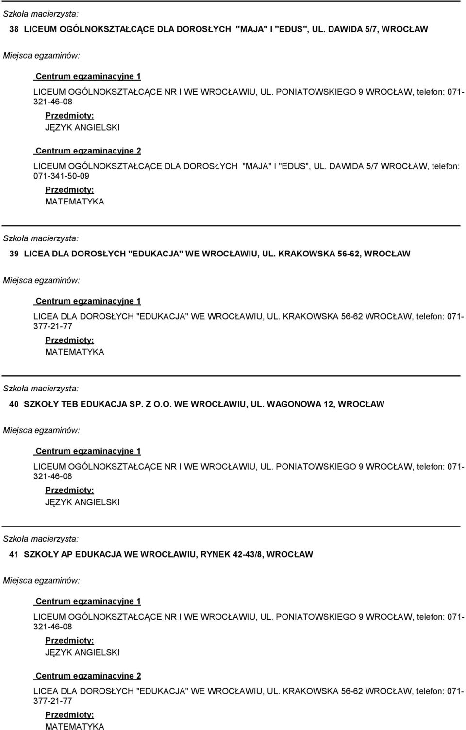 DAWIDA 5/7 WROCŁAW, telefon: 071-341-50-09 39 LICEA DLA DOROSŁYCH "EDUKACJA" WE WROCŁAWIU, UL.