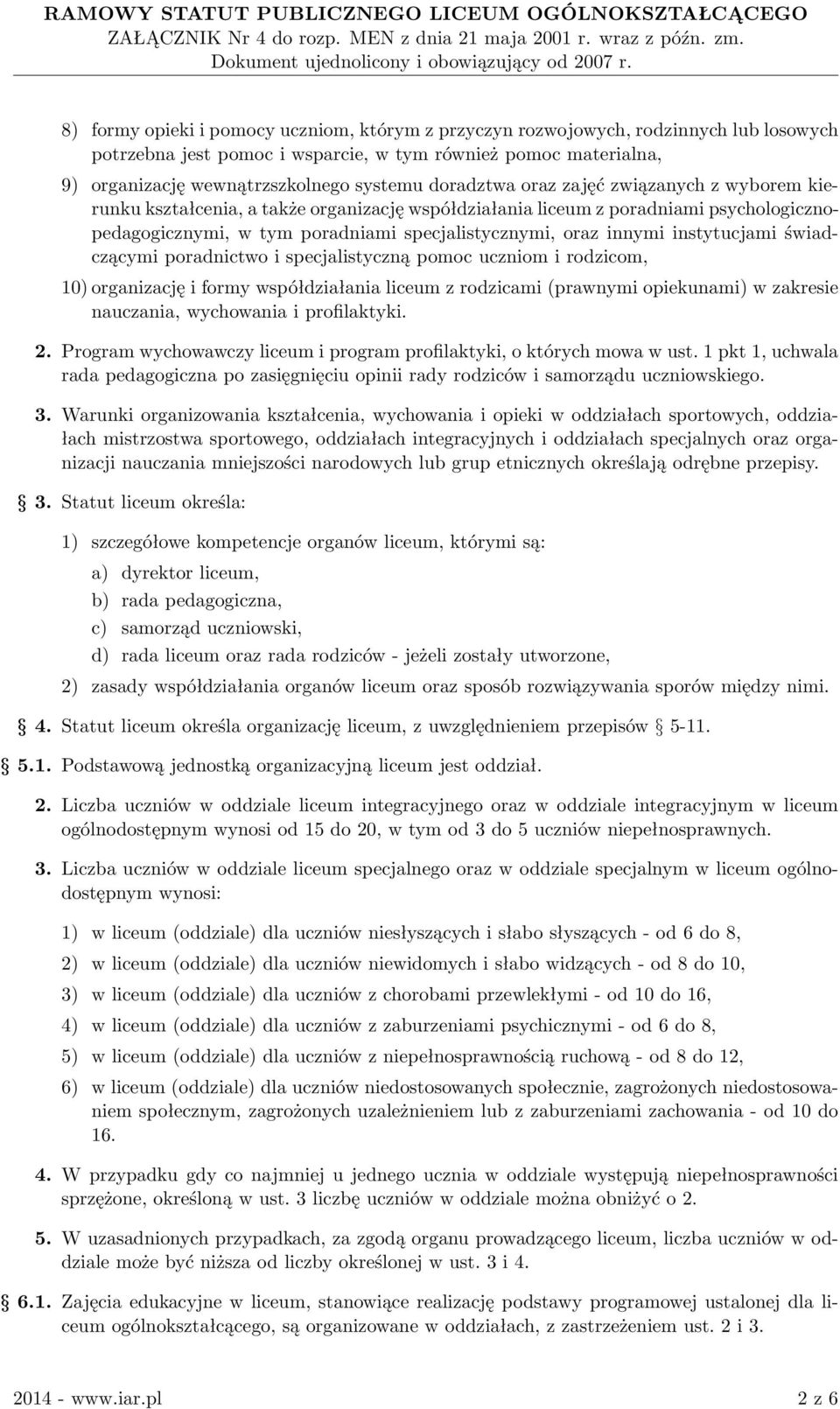 instytucjami świadczącymi poradnictwo i specjalistyczną pomoc uczniom i rodzicom, 10) organizację i formy współdziałania liceum z rodzicami (prawnymi opiekunami) w zakresie nauczania, wychowania i