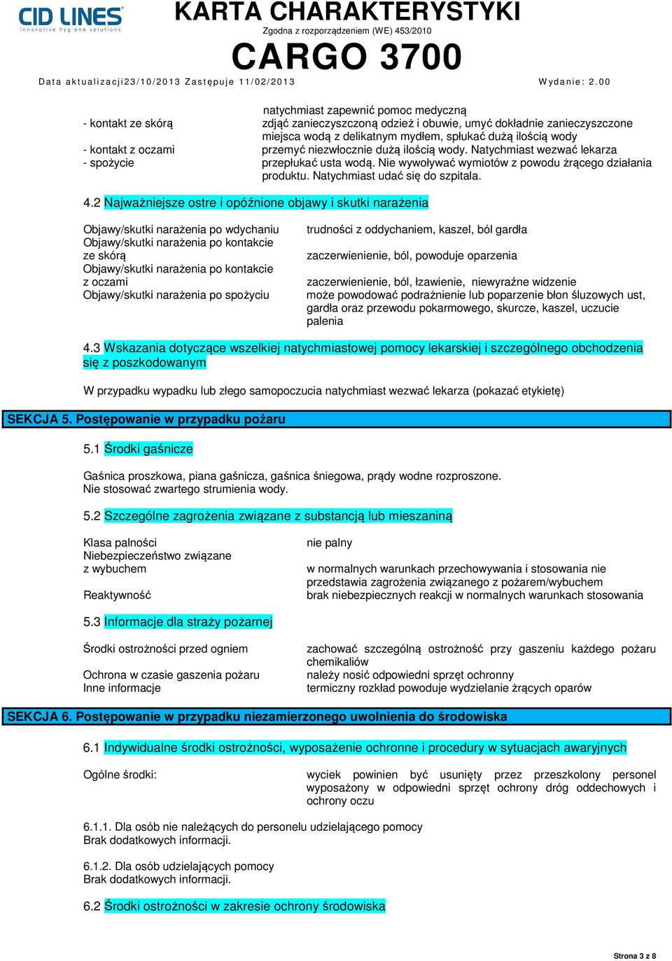 4.2 Najważniejsze ostre i opóźnione objawy i skutki narażenia Objawy/skutki narażenia po wdychaniu Objawy/skutki narażenia po kontakcie ze skórą Objawy/skutki narażenia po kontakcie z oczami