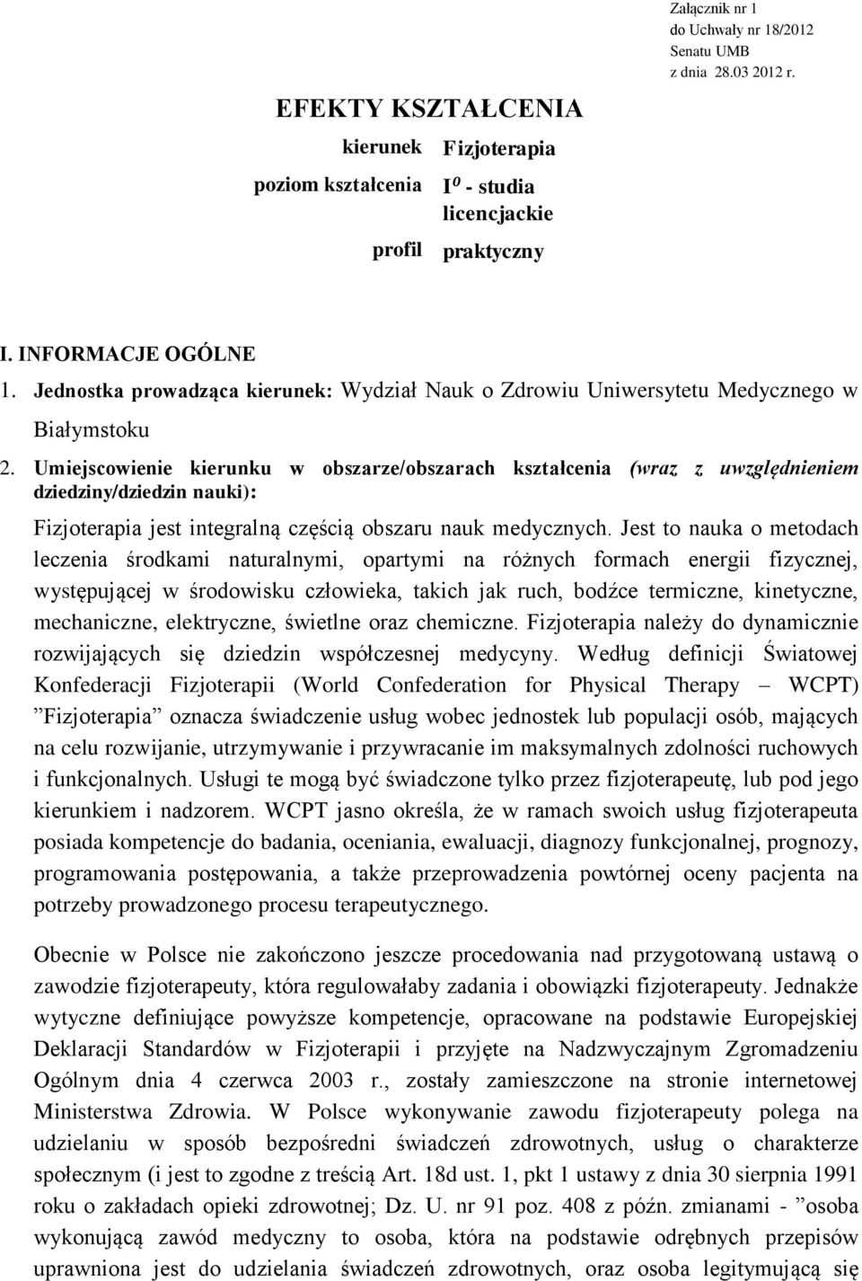 Umiejscowienie kierunku w obszarze/obszarach kształcenia (wraz z uwzględnieniem dziedziny/dziedzin nauki): Fizjoterapia jest integralną częścią obszaru nauk medycznych.