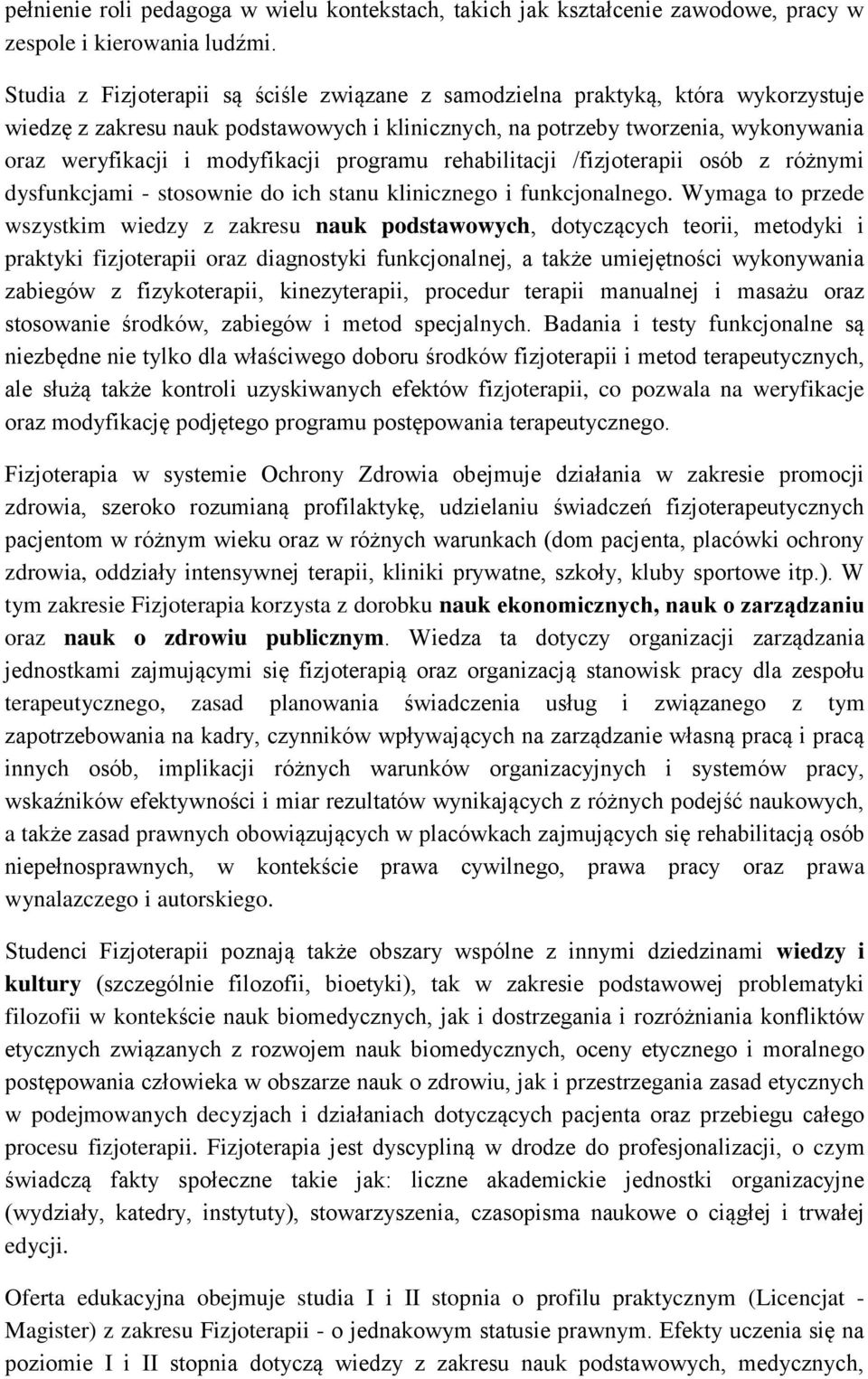 programu rehabilitacji /fizjoterapii osób z różnymi dysfunkcjami - stosownie do ich stanu klinicznego i funkcjonalnego.