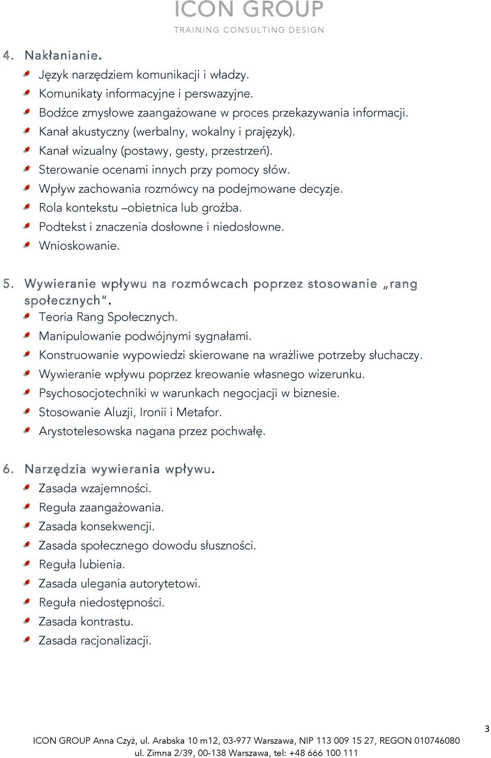 Rola kontekstu obietnica lub groźba. Podtekst i znaczenia dosłowne i niedosłowne. Wnioskowanie. 5. Wywieranie wpływu na rozmówcach poprzez stosowanie rang społecznych. Teoria Rang Społecznych.
