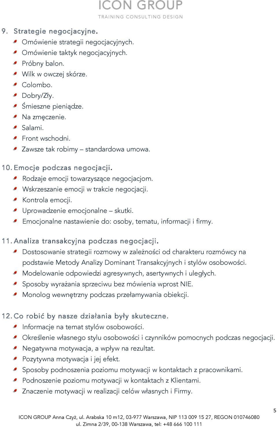 Uprowadzenie emocjonalne skutki. Emocjonalne nastawienie do: osoby, tematu, informacji i firmy. 11. Analiza transakcyjna podczas negocjacji.