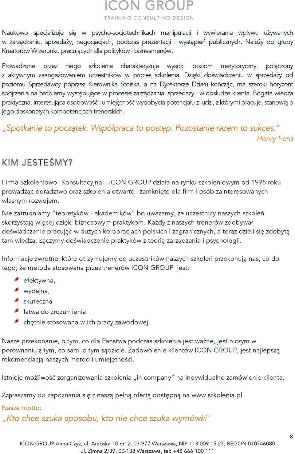Prowadzone przez niego szkolenia charakteryzuje wysoki poziom merytoryczny, połączony z aktywnym zaangażowaniem uczestników w proces szkolenia.