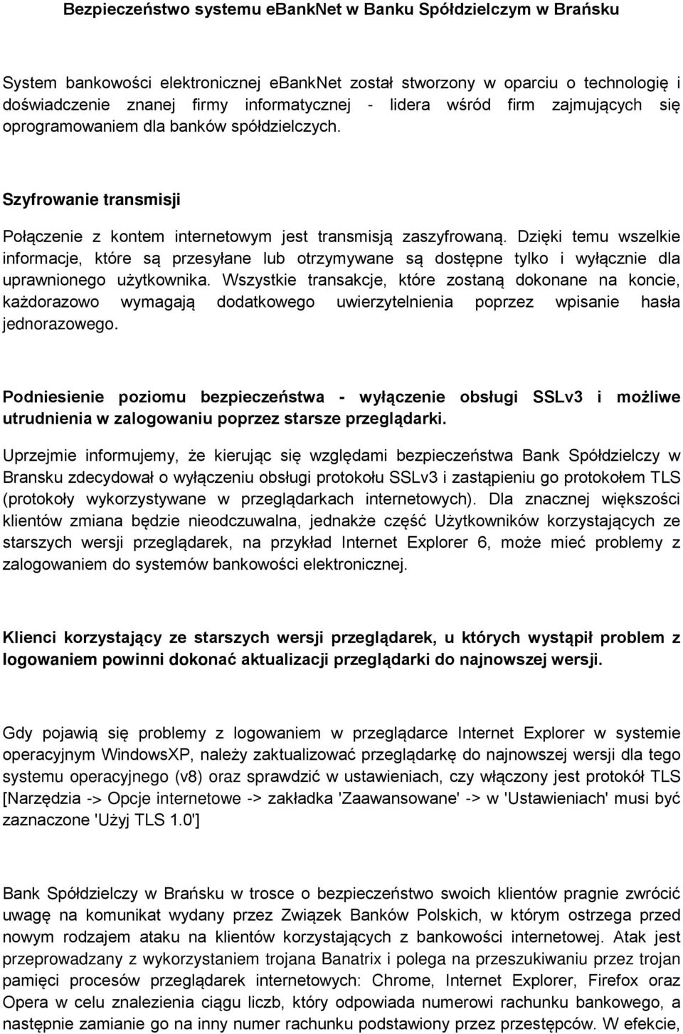 Dzięki temu wszelkie informacje, które są przesyłane lub otrzymywane są dostępne tylko i wyłącznie dla uprawnionego użytkownika.