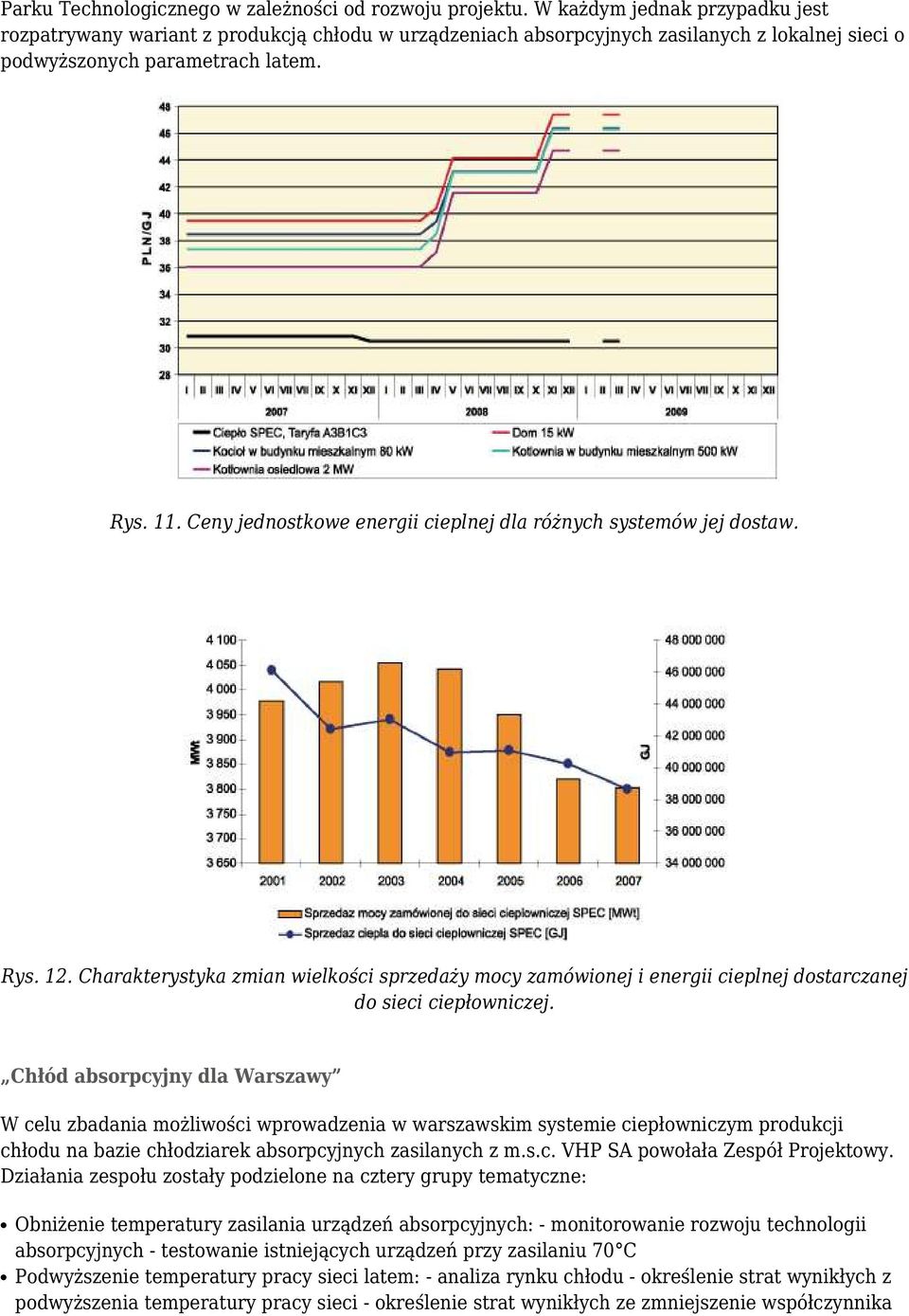 Ceny jednostkowe energii cieplnej dla różnych systemów jej dostaw. Rys. 12. Charakterystyka zmian wielkości sprzedaży mocy zamówionej i energii cieplnej dostarczanej do sieci ciepłowniczej.