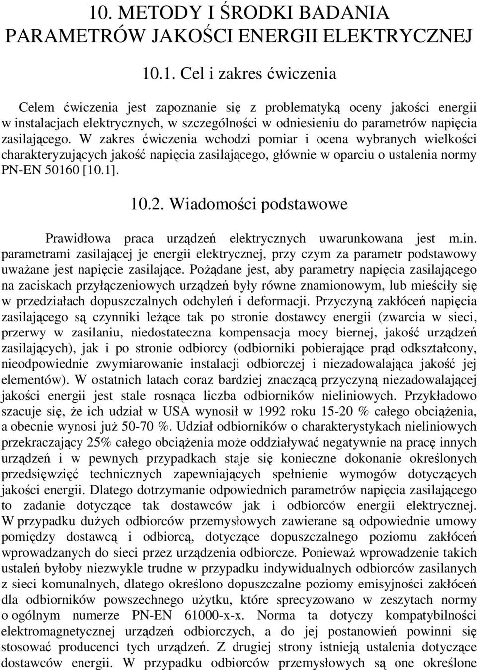 W zakres ćwiczenia wchodzi pomiar i ocena wybranych wielkości charakteryzujących jakość napięcia zasilającego, głównie w oparciu o ustalenia normy PN-EN 5060 [0.]. 0.