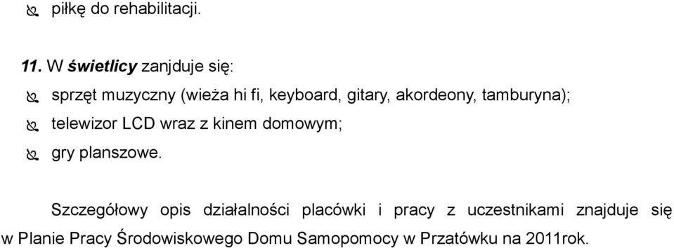 akordeony, tamburyna); telewizor LCD wraz z kinem domowym; gry planszowe.