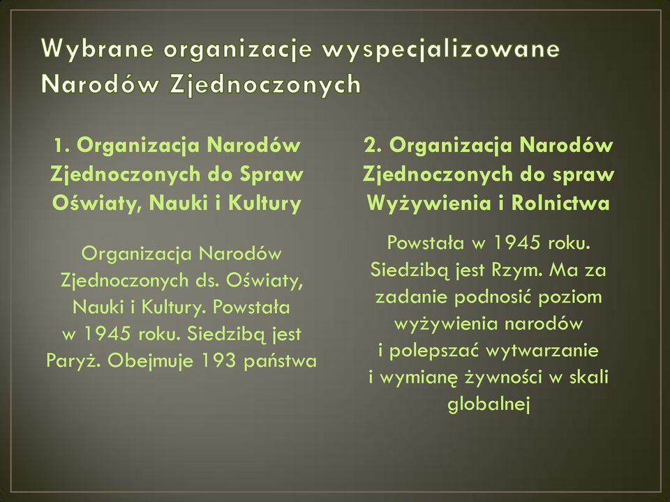 Organizacja Narodów Zjednoczonych do spraw Wyżywienia i Rolnictwa Powstała w 1945 roku.