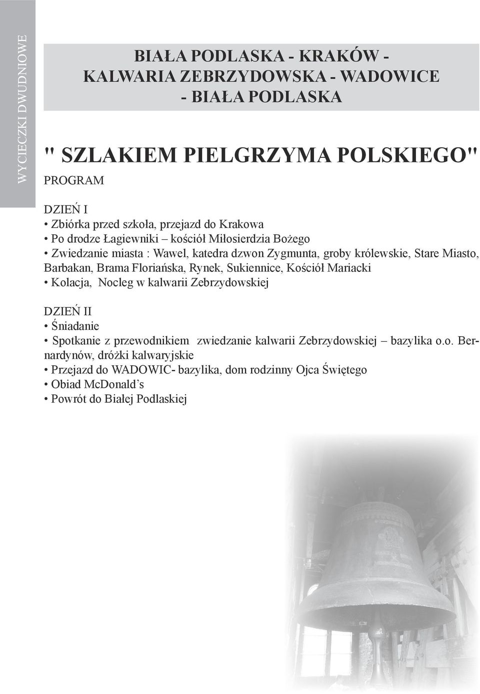 Miasto, Barbakan, Brama Floriańska, Rynek, Sukiennice, Kościół Mariacki Kolacja, Nocleg w kalwarii Zebrzydowskiej Śniadanie Spotkanie z przewodnikiem