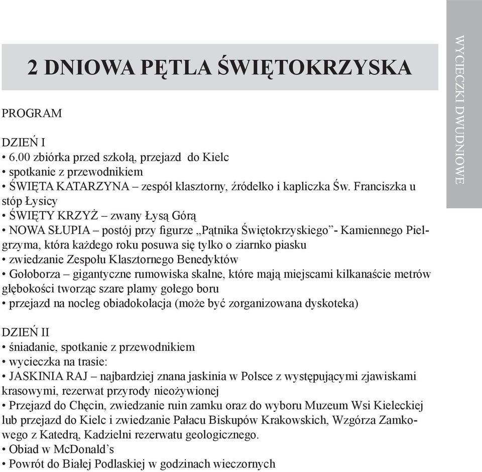 Zespołu Klasztornego Benedyktów Gołoborza gigantyczne rumowiska skalne, które mają miejscami kilkanaście metrów głębokości tworząc szare plamy gołego boru przejazd na nocleg obiadokolacja (może być