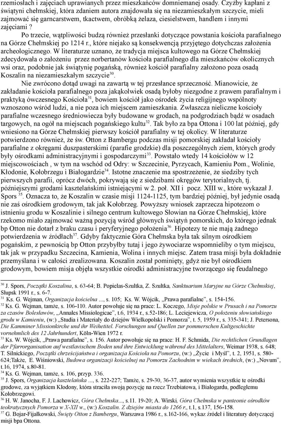 zajęciami? Po trzecie, wątpliwości budzą również przesłanki dotyczące powstania kościoła parafialnego na Górze Chełmskiej po 1214 r.