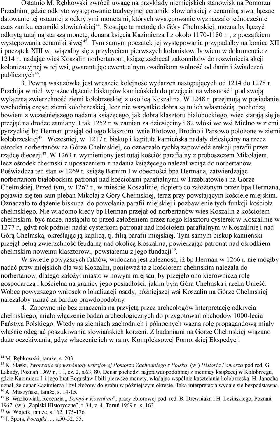odkrytymi monetami, których występowanie wyznaczało jednocześnie czas zaniku ceramiki słowiańskiej 44.