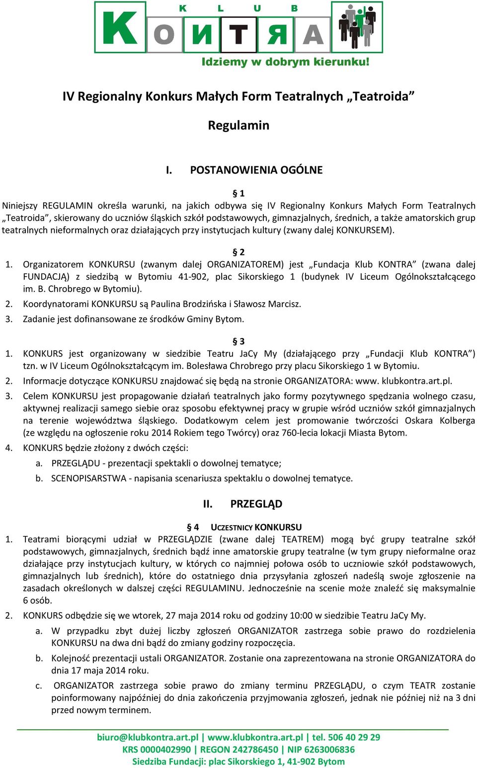 gimnazjalnych, średnich, a także amatorskich grup teatralnych nieformalnych oraz działających przy instytucjach kultury (zwany dalej KONKURSEM). 2 1.