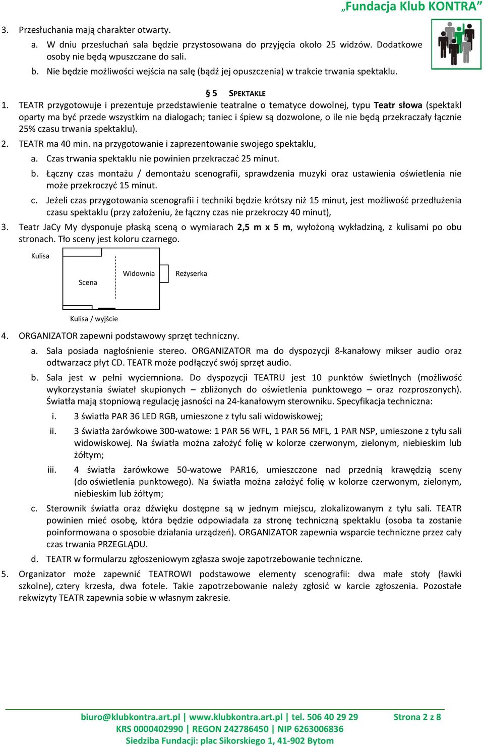 TEATR przygotowuje i prezentuje przedstawienie teatralne o tematyce dowolnej, typu Teatr słowa (spektakl oparty ma być przede wszystkim na dialogach; taniec i śpiew są dozwolone, o ile nie będą