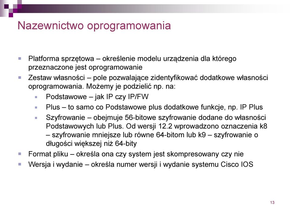 IP Plus Szyfrowanie obejmuje 56-bitowe szyfrowanie dodane do własności Podstawowych lub Plus. Od wersji 12.