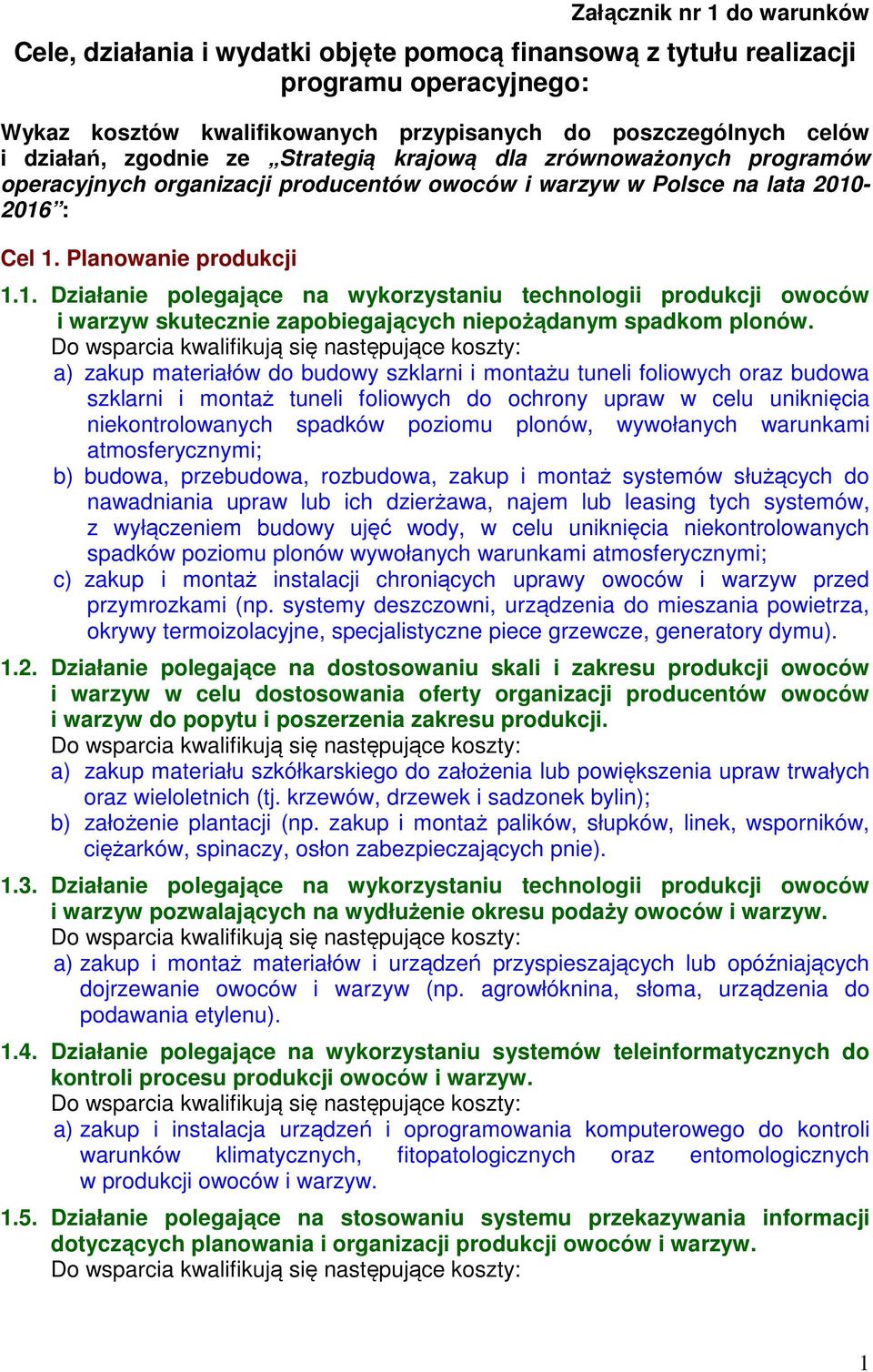 -2016 : Cel 1. Planowanie produkcji 1.1. Działanie polegające na wykorzystaniu technologii produkcji owoców i warzyw skutecznie zapobiegających niepożądanym spadkom plonów.