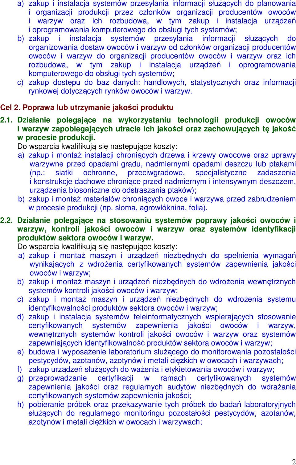 organizacji producentów owoców i warzyw do organizacji producentów owoców i warzyw oraz ich rozbudowa, w tym zakup i instalacja urządzeń i oprogramowania komputerowego do obsługi tych systemów; c)