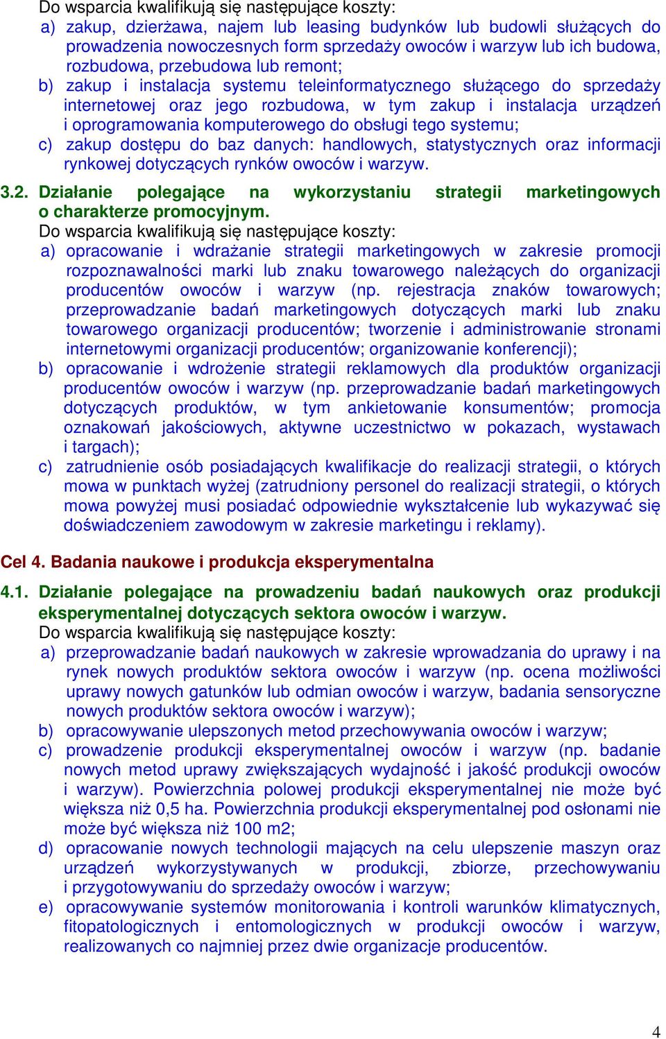 dostępu do baz danych: handlowych, statystycznych oraz informacji rynkowej dotyczących rynków owoców i warzyw. 3.2.