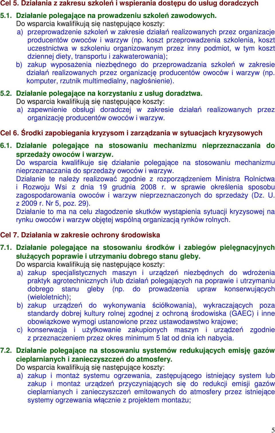 koszt przeprowadzenia szkolenia, koszt uczestnictwa w szkoleniu organizowanym przez inny podmiot, w tym koszt dziennej diety, transportu i zakwaterowania); b) zakup wyposażenia niezbędnego do