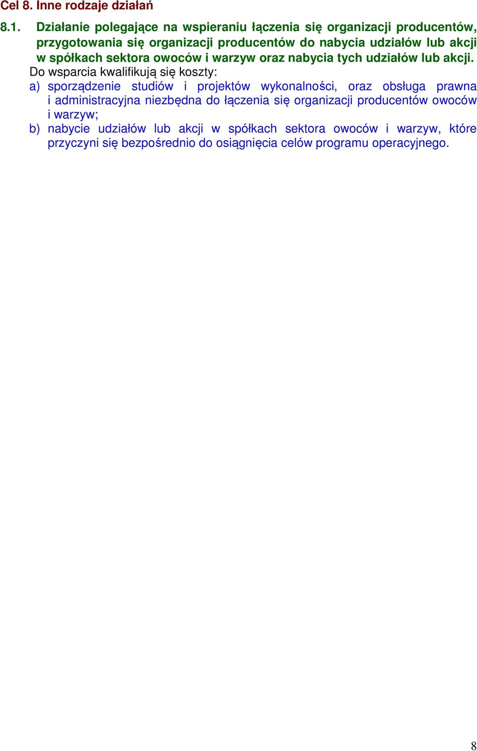 spółkach sektora owoców i warzyw oraz nabycia tych udziałów lub akcji.