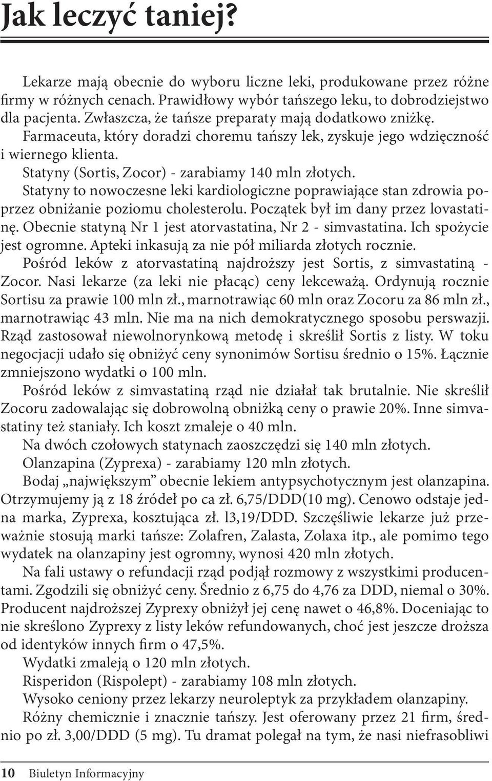 Statyny to nowoczesne leki kardiologiczne poprawiające stan zdrowia poprzez obniżanie poziomu cholesterolu. Początek był im dany przez lovastatinę.