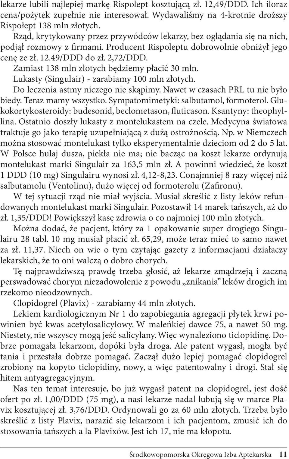 Zamiast 138 mln złotych będziemy płacić 30 mln. Lukasty (Singulair) - zarabiamy 100 mln złotych. Do leczenia astmy niczego nie skąpimy. Nawet w czasach PRL tu nie było biedy. Teraz mamy wszystko.