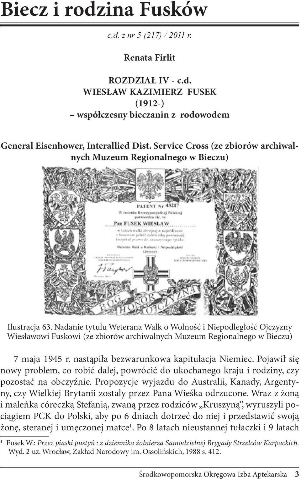 Nadanie tytułu Weterana Walk o Wolność i Niepodległość Ojczyzny Wiesławowi Fuskowi (ze zbiorów archiwalnych Muzeum Regionalnego w Bieczu) 7 maja 1945 r. nastąpiła bezwarunkowa kapitulacja Niemiec.