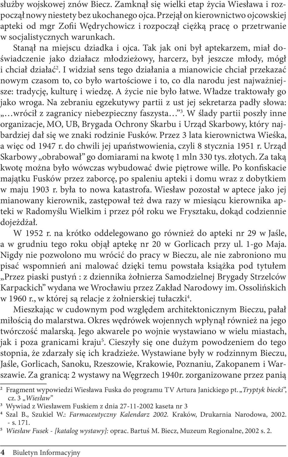 Tak jak oni był aptekarzem, miał doświadczenie jako działacz młodzieżowy, harcerz, był jeszcze młody, mógł i chciał działać 2.