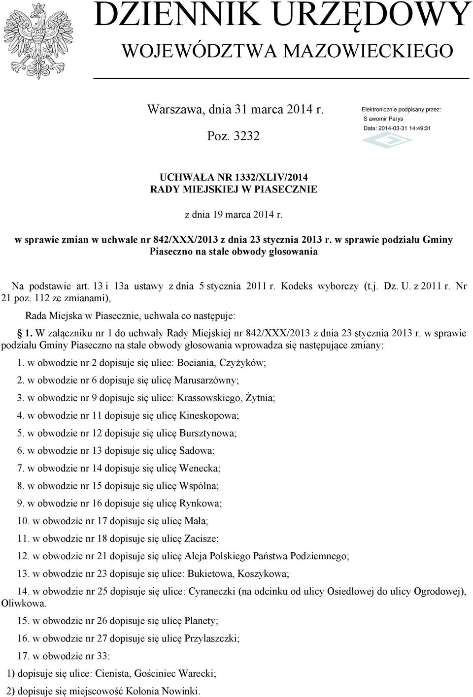 j. Dz. U. z 2011 r. Nr 21 poz. 112 ze zmianami), Rada Miejska w Piasecznie, uchwala co następuje: 1. W załączniku nr 1 do uchwały Rady Miejskiej nr 842/XXX/2013 z dnia 23 stycznia 2013 r.