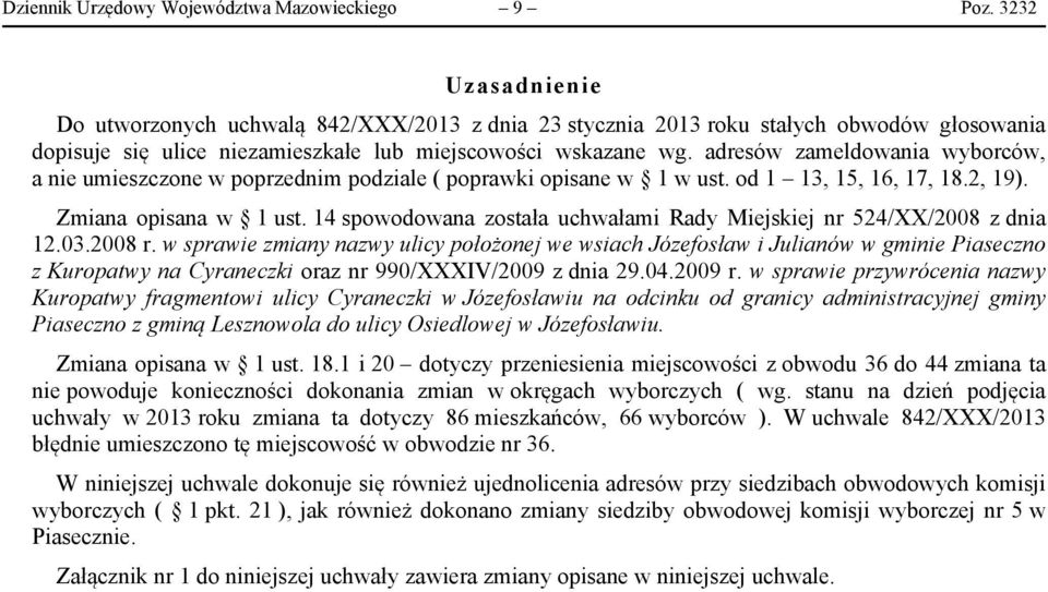 adresów zameldowania wyborców, a nie umieszczone w poprzednim podziale ( poprawki opisane w 1 w ust. od 1 13, 15, 16, 17, 18.2, 19). Zmiana opisana w 1 ust.