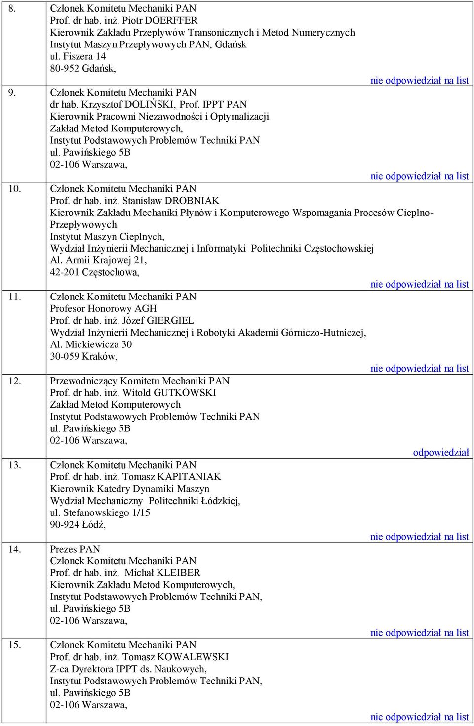 Stanisław DROBNIAK Kierownik Zakładu Mechaniki Płynów i Komputerowego Wspomagania Procesów Cieplno- Przepływowych Instytut Maszyn Cieplnych, Wydział Inżynierii Mechanicznej i Informatyki Politechniki