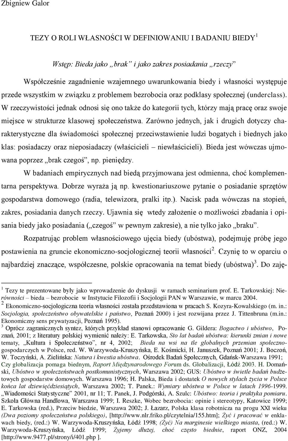 W rzeczywistości jednak odnosi się ono także do kategorii tych, którzy mają pracę oraz swoje miejsce w strukturze klasowej społeczeństwa.
