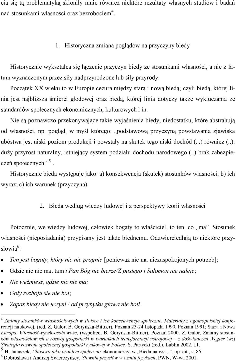 Początek XX wieku to w Europie cezura między starą i nową biedą; czyli biedą, której linia jest najbliższa śmierci głodowej oraz biedą, której linia dotyczy także wykluczania ze standardów
