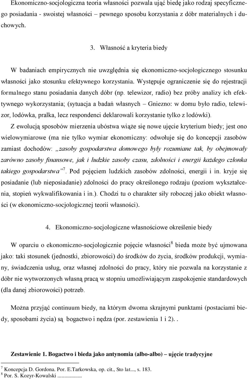 Występuje ograniczenie się do rejestracji formalnego stanu posiadania danych dóbr (np.
