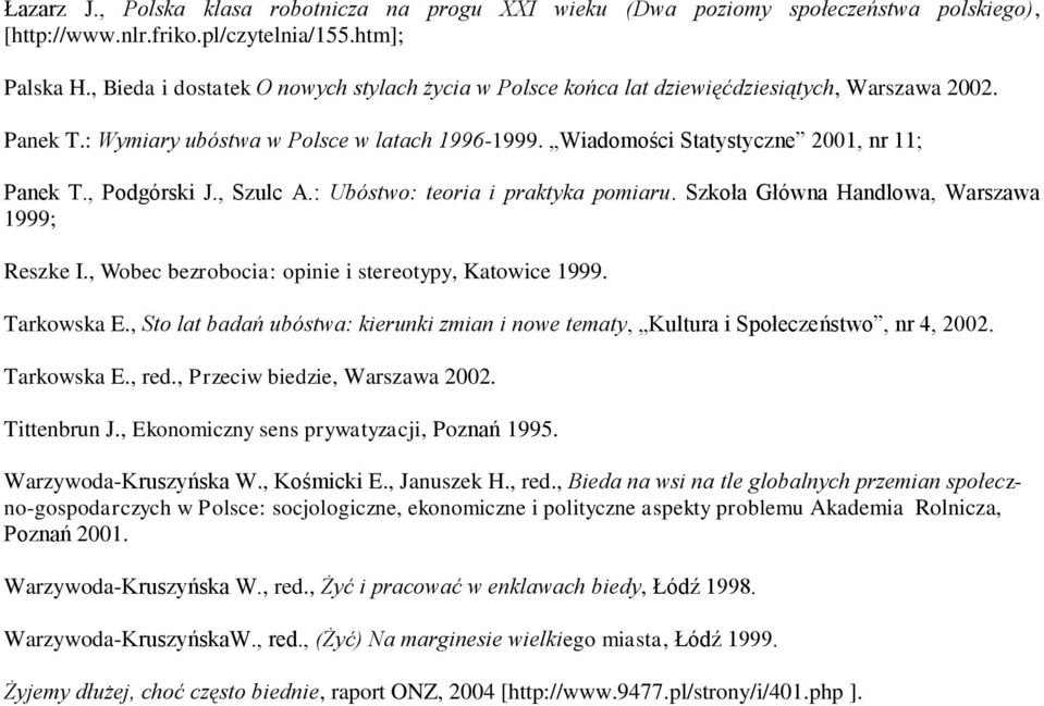 , Podgórski J., Szulc A.: Ubóstwo: teoria i praktyka pomiaru. Szkoła Główna Handlowa, Warszawa 1999; Reszke I., Wobec bezrobocia: opinie i stereotypy, Katowice 1999. Tarkowska E.