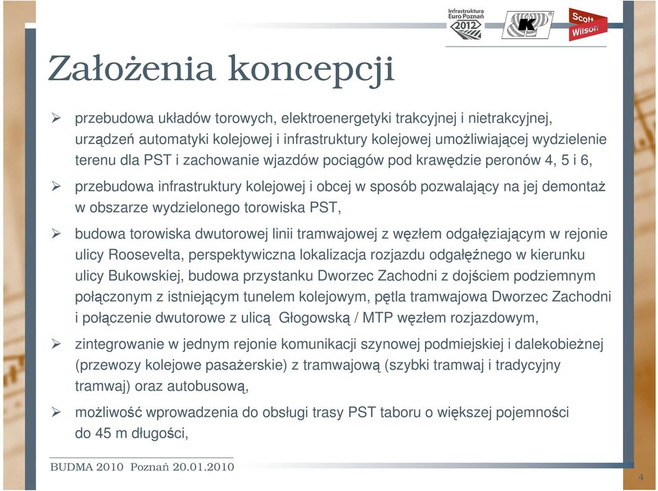 dwutorowej linii tramwajowej z wzłem odgałziajcym w rejonie ulicy Roosevelta, perspektywiczna lokalizacja rozjazdu odgałnego w kierunku ulicy Bukowskiej, budowa przystanku Dworzec Zachodni z dojciem