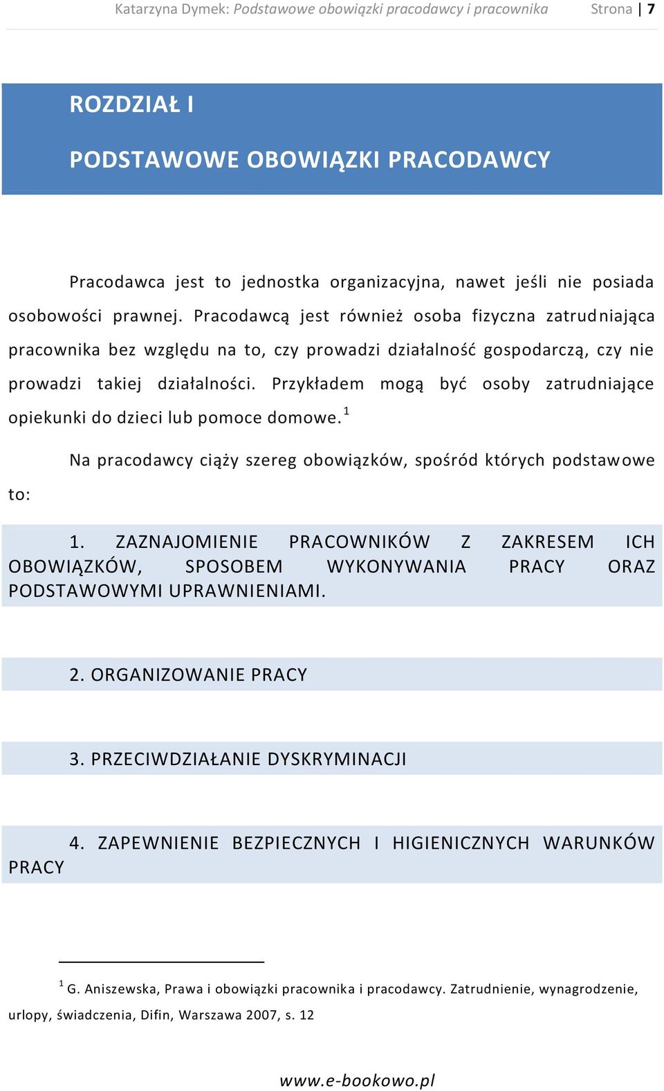 Przykładem mogą byd osoby zatrudniające opiekunki do dzieci lub pomoce domowe. 1 to: Na pracodawcy ciąży szereg obowiązków, spośród których podstawowe 1.