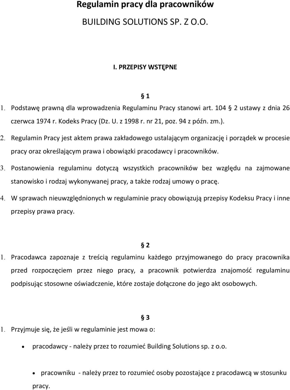 3. Postanowienia regulaminu dotyczą wszystkich pracowników bez względu na zajmowane stanowisko i rodzaj wykonywanej pracy, a także rodzaj umowy o pracę. 4.