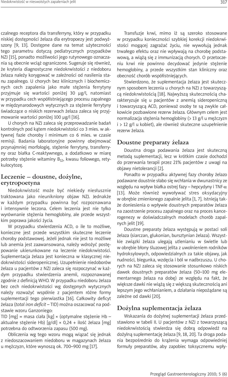 Sugeruje się również, że kryteria diagnostyczne niedokrwistości z niedoboru żelaza należy korygować w zależności od nasilenia stanu zapalnego.