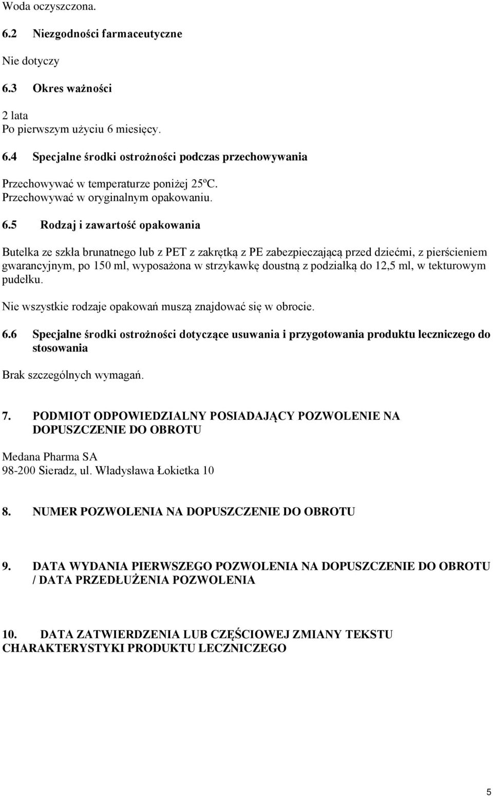 5 Rodzaj i zawartość opakowania Butelka ze szkła brunatnego lub z PET z zakrętką z PE zabezpieczającą przed dziećmi, z pierścieniem gwarancyjnym, po 150 ml, wyposażona w strzykawkę doustną z