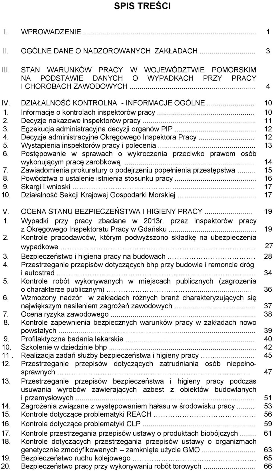 Egzekucja administracyjna decyzji organów PIP... 12 4. Decyzje administracyjne Okręgowego Inspektora Pracy... 12 5. Wystąpienia inspektorów pracy i polecenia... 13 6.