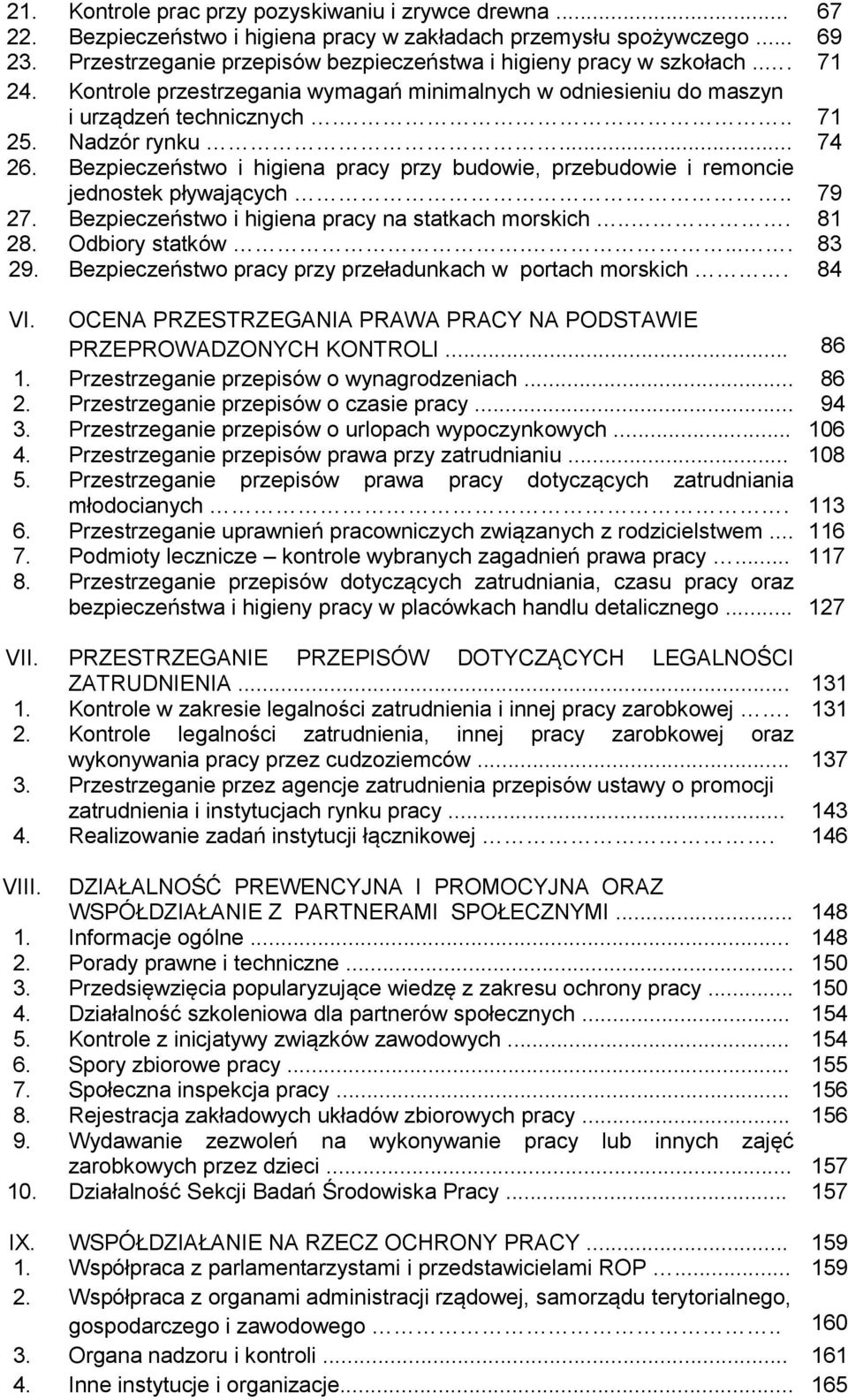 Bezpieczeństwo i higiena pracy przy budowie, przebudowie i remoncie jednostek pływających.. 79 27. Bezpieczeństwo i higiena pracy na statkach morskich... 81 28. 29. Odbiory statków.