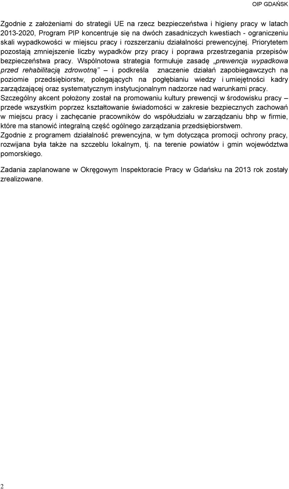 Wspólnotowa strategia formułuje zasadę prewencja wypadkowa przed rehabilitacją zdrowotną i podkreśla znaczenie działań zapobiegawczych na poziomie przedsiębiorstw, polegających na pogłębianiu wiedzy