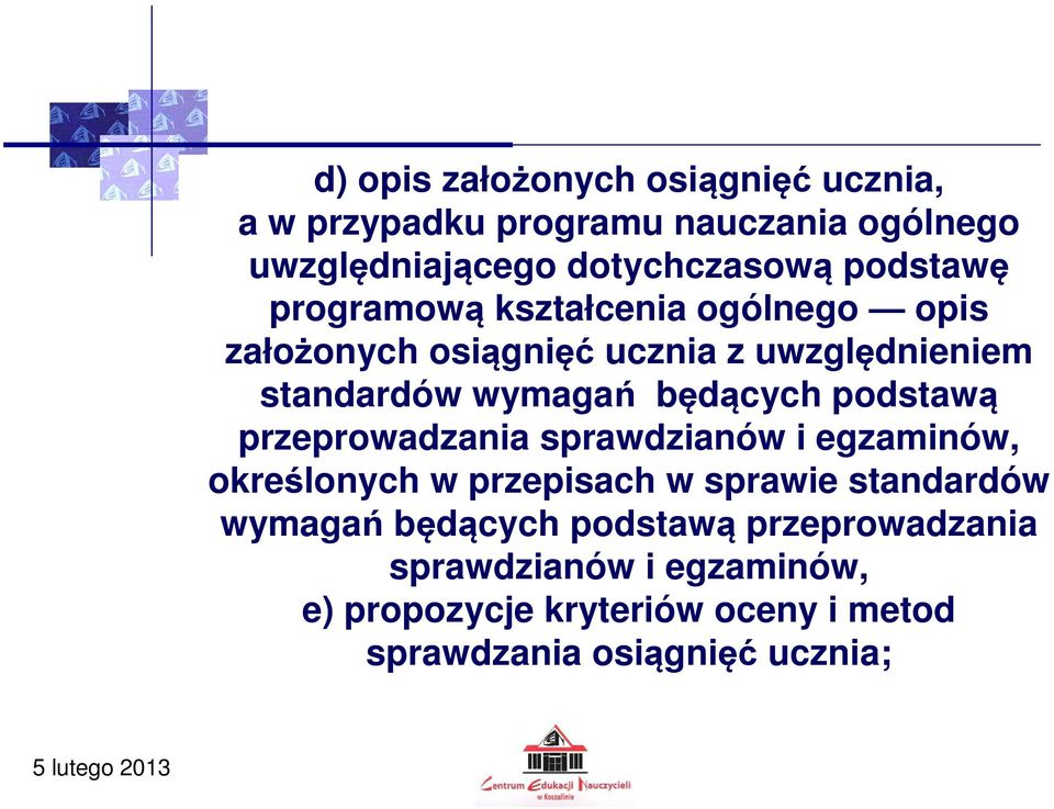 będących podstawą przeprowadzania sprawdzianów i egzaminów, określonych w przepisach w sprawie standardów wymagań