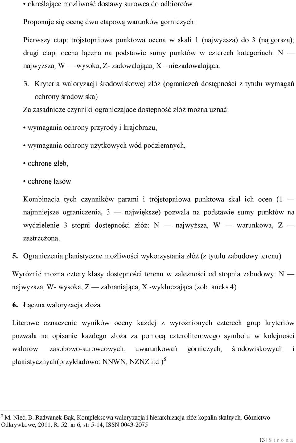 kategoriach: N najwyższa, W wysoka, Z- zadowalająca, X niezadowalająca. 3.