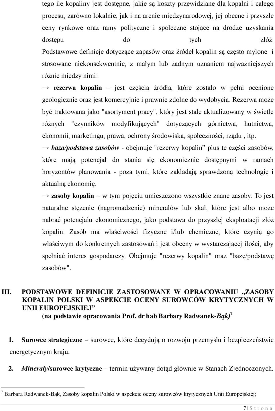 Podstawowe definicje dotyczące zapasów oraz źródeł kopalin są często mylone i stosowane niekonsekwentnie, z małym lub żadnym uznaniem najważniejszych różnic między nimi: rezerwa kopalin jest częścią